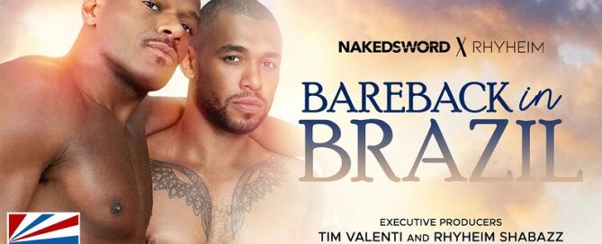 NakedSword-X-Rhyheim-Bareback in Brazil-gay-porn-movie-released-JRL CHARTS