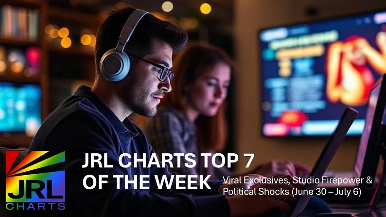 Top 7 trending articles on JRL CHARTS from June 30 to July 6, 2025 – Gay Adult News, LGBT Politics, B2B, and Music