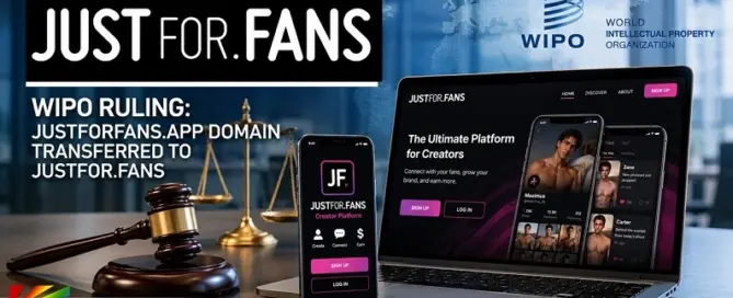 JustFor.fans WIPO domain dispute editorial graphic illustrating the transfer of JustForFans.app following the 2026 WIPO ruling.